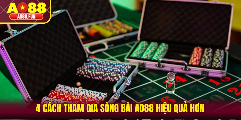 4 cách tham gia sòng bài AO88 hiệu quả hơn