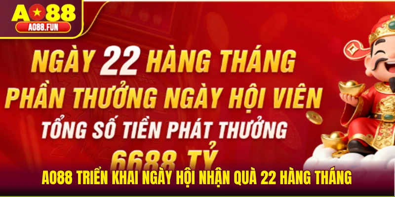 AO88 triển khai ngày hội nhận quà 22 hàng tháng 