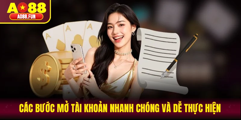 Các bước mở tài khoản nhanh chóng và dễ thực hiện
