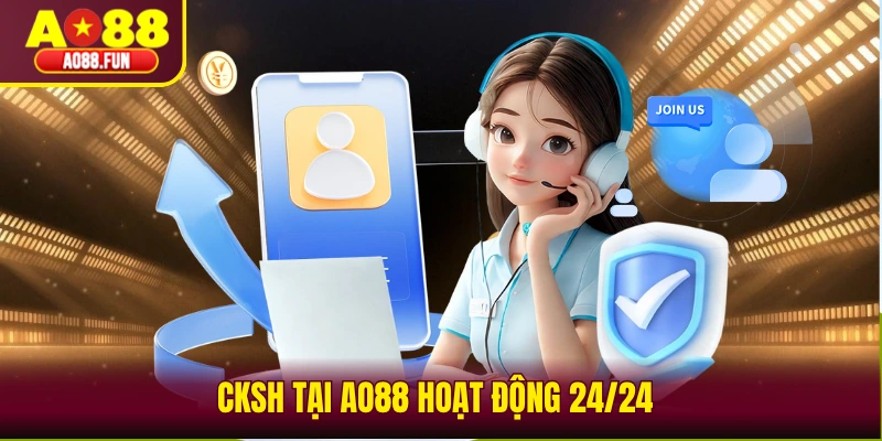 CKSH tại AO88 hoạt động 24/24 