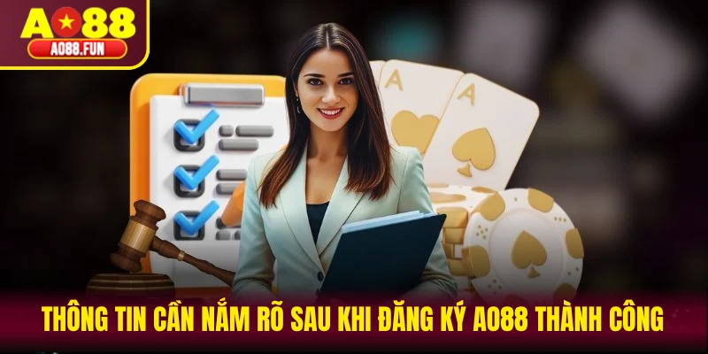 Thông tin cần nắm rõ sau khi đăng ký AO88 thành công