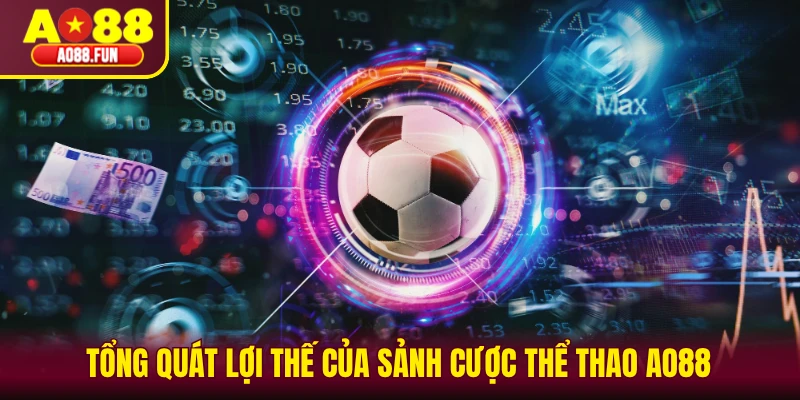 Tổng quát lợi thế của sảnh cược thể thao AO88  